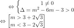 \Leftrightarrow \left\{\begin{matrix} 1\neq0\\ \Delta =m^{2}-6m-3>0 \end{matrix}\right.\\ \Leftrightarrow \begin{bmatrix} m>3+2\sqrt{3}\\ m<3-2\sqrt{3} \end{matrix}